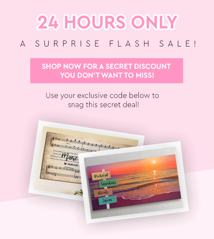 24 Hour only. A surprise Flash Sale. Shop now for a secret discount you don't want to miss