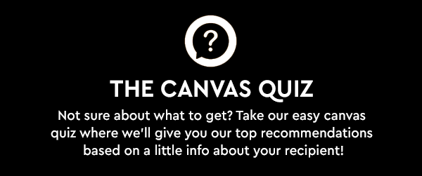 Not sure about what to get? Take our easy canvas quiz